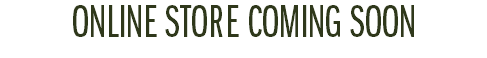 ONLINE STORE COMING SOON