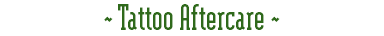 ~ Tattoo Aftercare ~