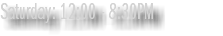 Saturday: 12:00 - 8:30PM